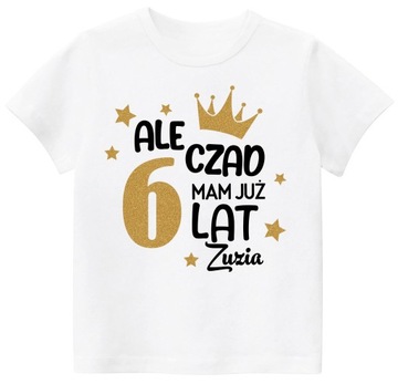 KOSZULKA URODZINY ALE CZAD MAM 6 LAT BROKAT r. 128