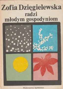 ZOFIA DZIĘGIELEWSKA RADZI MŁODYM GOSPODYNIOM ZOFIA DZIĘGIELEWSKA