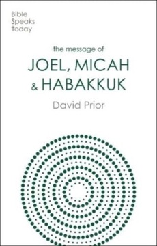 The Message of Joel, Micah and Habakkuk: Listening to the Voice of God