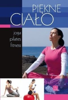 Piękne ciało. Joga, pilates, fitness. Ewa Binda DEF