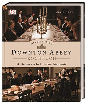Das offizielle Downton-Abbey-Kochbuch ANNIE GRAY