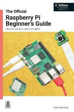 Halfacree, Gareth The Official Raspberry Pi Beginner's Guide: How to use yo