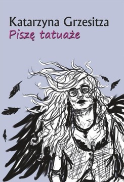 PISZĘ TATUAŻE, KATARZYNA GRZESITZA