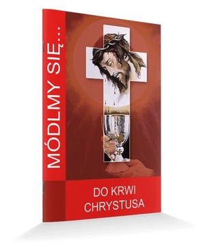 MÓDLMY SIĘ Do krwi Chrystusa Krew Jezusa modlitwy