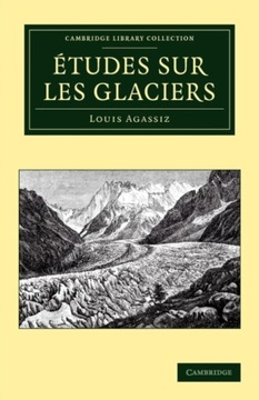 Etudes sur les glaciers LOUIS AGASSIZ