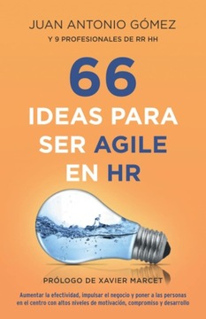 GOMEZ GARCIA, JUAN ANTONIO 66 IDEAS PARA SER AGILE EN HR: AUMENTAR LA EFECT
