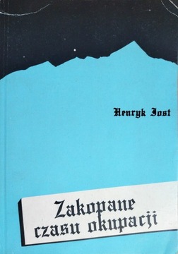 ZAKOPANE CZASU OKUPACJI WSPOMNIENIA Henryk Jost