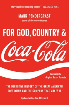 Pendergrast, Mark For God, Country, and Coca-Cola: The Definitive History o