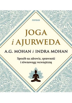 JOGA I AJURWEDA SPOSÓB NA ZDROWIE, SPRAWNOŚĆ I RÓWNOWAGĘ WEWNĘTRZNĄ