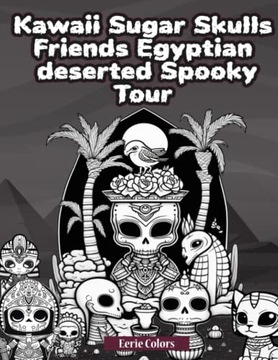 Colors, Eerie Eerie Colors: Kawaii Sugar Skulls Friends Egyptian deserted S