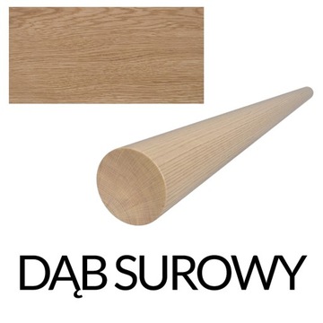 Poręcz drewniana dębowa dąb surowy surowa okrągła wałek fi42 2,25m 225cm