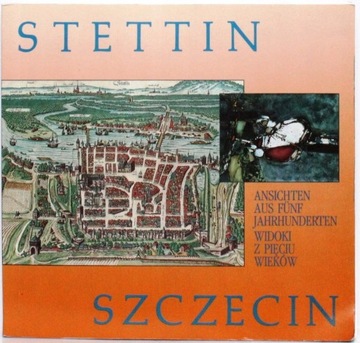 SZCZECIN WIDOKI Z PIĘCIU WIEKÓW