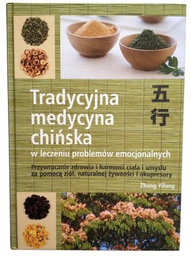 TRADYCYJNA MEDYCYNA CHIŃSKA W LECZENIU PROBLEMÓW EMOCJONALNYCH Zhang Yifang