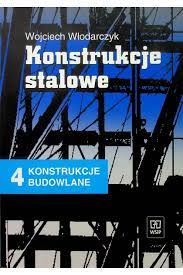 Konstrukcje stalowe 4 Konstrukcje budowlane Podręcznik Wojciech Włodarczyk