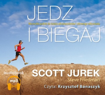 Jedz i biegaj. Niezwykła podróż do świata ultramar