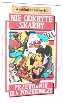 Antkowiak NIE ODKRYTE SKARBY: Przewodnik dla poszukiwaczy [wyd.I 1991]