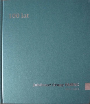 100 lat Jubileusz Grupy FASING 1913-2013 Katowice