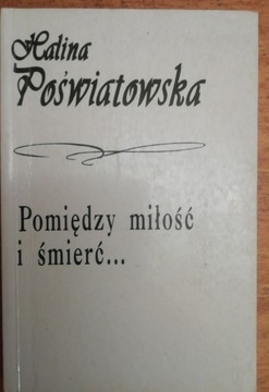 Pomiędzy miłość i śmierć Halina Poświatowska