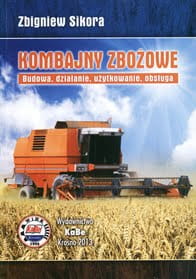 Kombajny zbożowe. Budowa, działanie, użytkowanie,