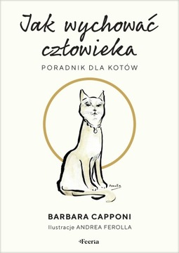 JAK WYCHOWAĆ CZŁOWIEKA. PORADNIK DLA KOTÓW, BABAS