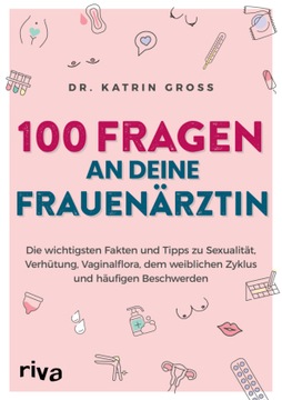100 Fragen an deine Frauenärztin: Die wichtigsten Fakten und Tipps zu Sexua