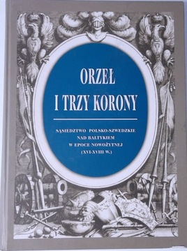 ORZEŁ I TRZY KORONY sąsiedztwo polsko-szwedzkie