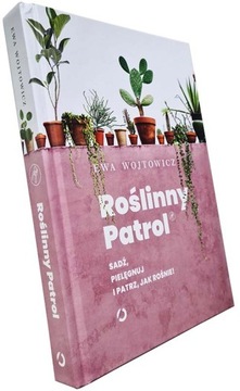 Roślinny Patrol Sadź pielęgnuj i patrz jak rośnie Ewa Wojtowicz