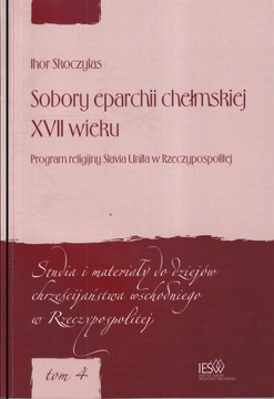 Sobory eparchii chełmskiej XVII wieku. Program religijny Slavia Unita w