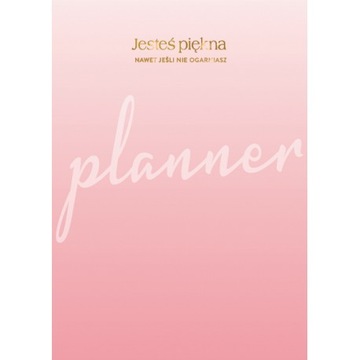 Planner JESTEŚ PIĘKNA, nawet jeśli nie ogarniasz - Anna Lasoń-Zygadlewicz
