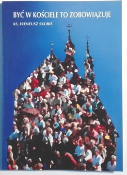 SKUBIŚ BYĆ W KOŚCIELE TO ZOBOWIĄZUJE