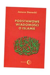 PODSTAWOWE WIADOMOŚCI O ISLAMIE JERZY DANECKI