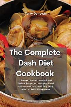 The Complete DASH Diet Cookbook by Terry Donovan