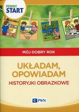 Pewny start Mój dobry rok Układam, opowiadam Historyjki obrazkowe Aneta