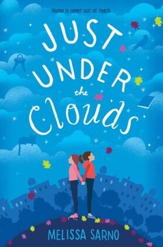 Just Under the Clouds: Home is never out of reach - Sarno, Melissa