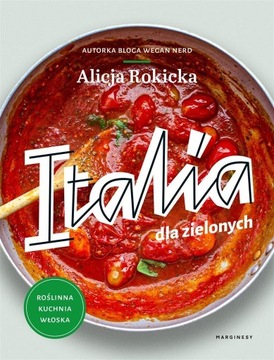 ITALIA DLA ZIELONYCH. ROŚLINNA KUCHNIA WŁOSKA ALICJA ROKICKA, ADAM ADAM PLU