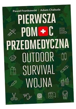 PIERWSZA POMOC PRZEDMEDYCZNA. OUTDOOR, SURVIVAL... PAWEŁ FRANKOWSKI, ADAM C