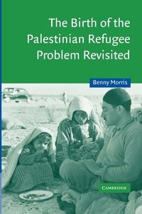 THE BIRTH OF THE PALESTINIAN REFUGEE PROBLEM REV..