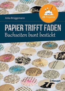 Papier trifft Faden: Buchseiten bunt bestickt - 25 Projekte (2023)
