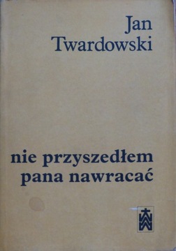 Jan Twardowski - Nie przyszedłem pana nawracać