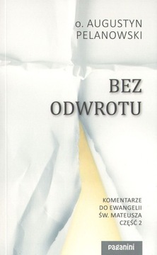 Bez odwrotu Komentarze... o. Augustyn Pelanowski