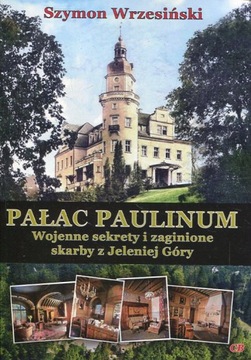 PAŁAC PAULINUM WOJENNE SEKRETY I ZAGINIONE SKARBY Z JELENIEJ GÓRY