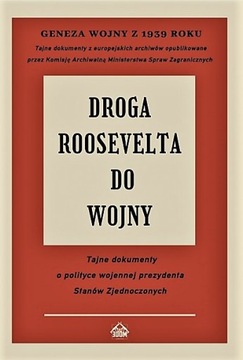 Droga Roosevelta do wojny. Tajne dokumenty...