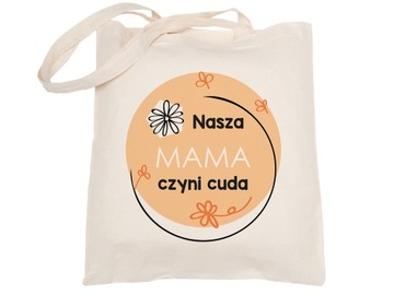 Torba Bawełniana dla MAMY Zakupowa Nadrukiem NASZA MAMA CZYNI CUDA Prezent
