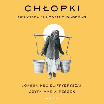 Audiobook | Chłopki. Opowieść o naszych babkach - Joanna Kuciel-Frydryszak