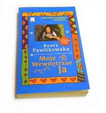Moje wewnętrzne Ja. Kurs pozytywnego myślenia Beata Pawlikowska