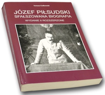 Józef Piłsudski sfałszowana biografia. Wydanie II rozszerzone