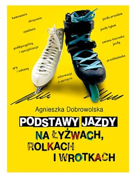PODSTAWY JAZDY NA ŁYŻWACH, ROLKACH I WROTKACH