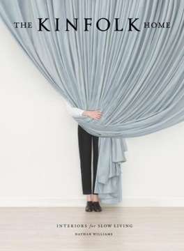 The Kinfolk Home: Interiors for Slow Living NATHAN WILLIAMS