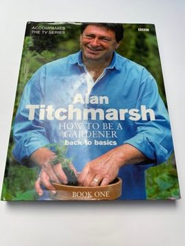 How to be a Gardener Alan Titchmarsh