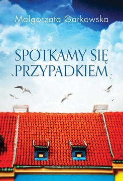 SPOTKAMY SIĘ PRZYPADKIEM, MAŁGORZATA GARKOWSKA